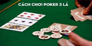 Chiến lược chơi Poker 3 lá hiệu quả